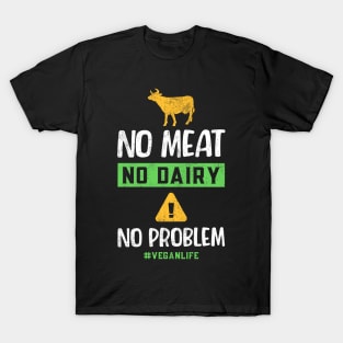 No Meat  No Dairy No Problem T-Shirt